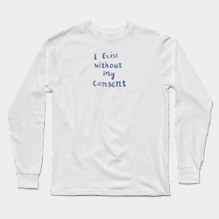 I Exist Without My Consent Long Sleeve T-Shirt